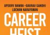 Westland Books’ Career Heist shares the expertise of Apoorv Bamba, Gaurav Gandhi, and Lochan Narayanan on reviving your career